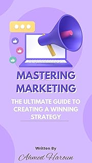 Mastering Marketing: The Ultimate Guide to Creatin